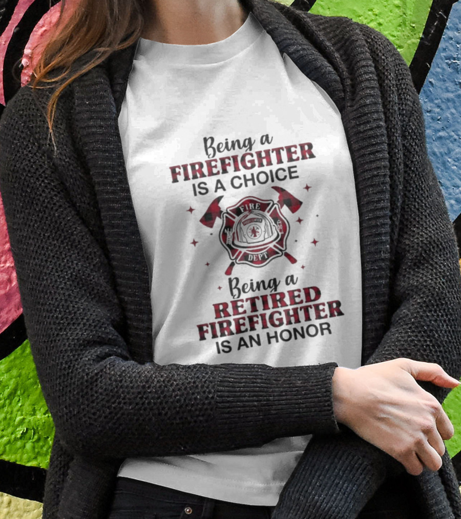 Being A Firefighter Is A Choice Being A Retired Firefighter Is An Honor Plaid Axe Emblem T-Shirt