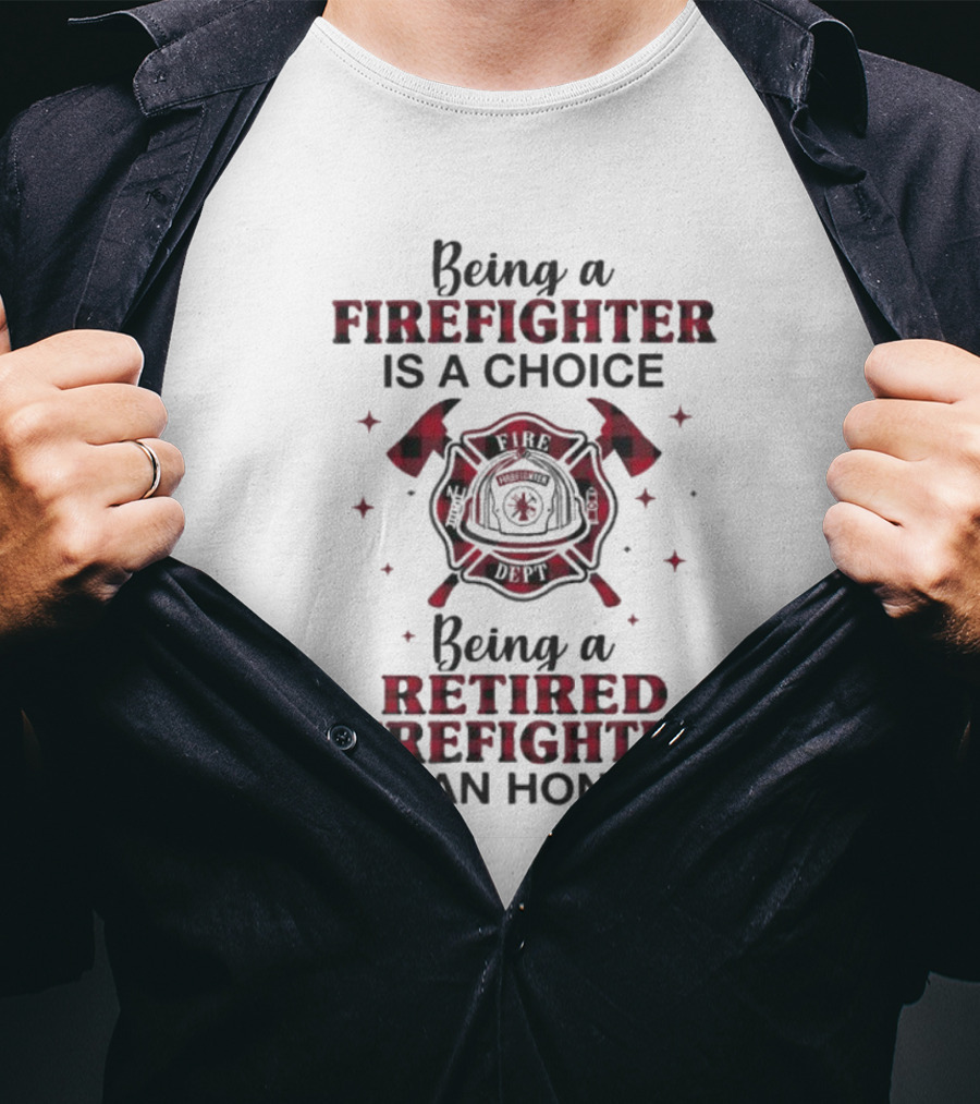 Being A Firefighter Is A Choice Being A Retired Firefighter Is An Honor Plaid Axe Emblem T-Shirt