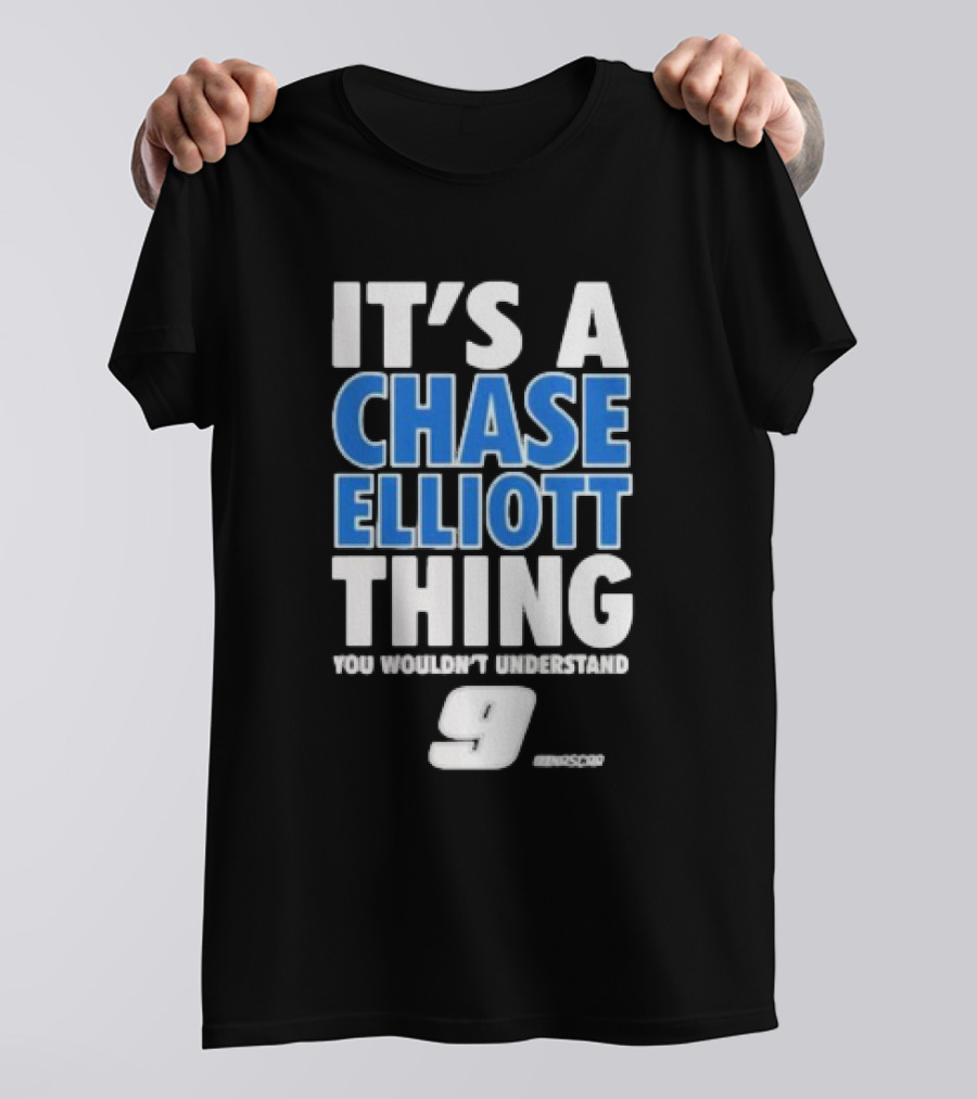It’s A Chase Elliott Thing You Wouldn’t Understand 9 NASCAR T-Shirt