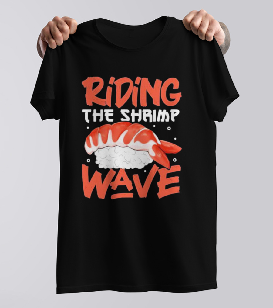Riding The Shrimp Wave Sushi T-Shirt