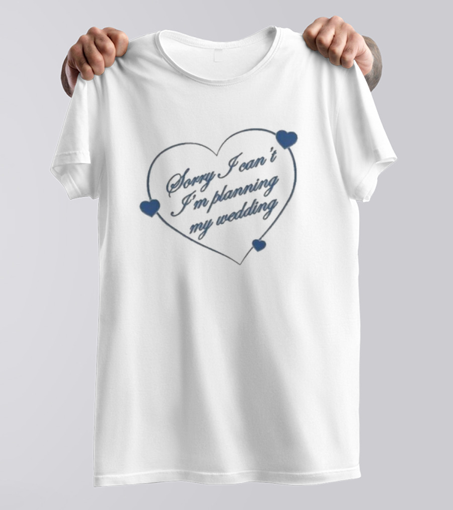 Sorry I Can’t I’m Planning My Wedding Heart Shape Blue Accents T-Shirt