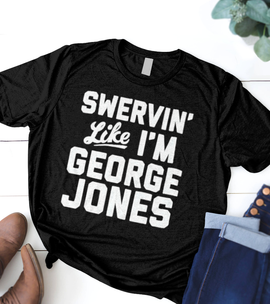 Swervin Like I'm George Jones Shirt Classic Country Music Reference T-Shirt