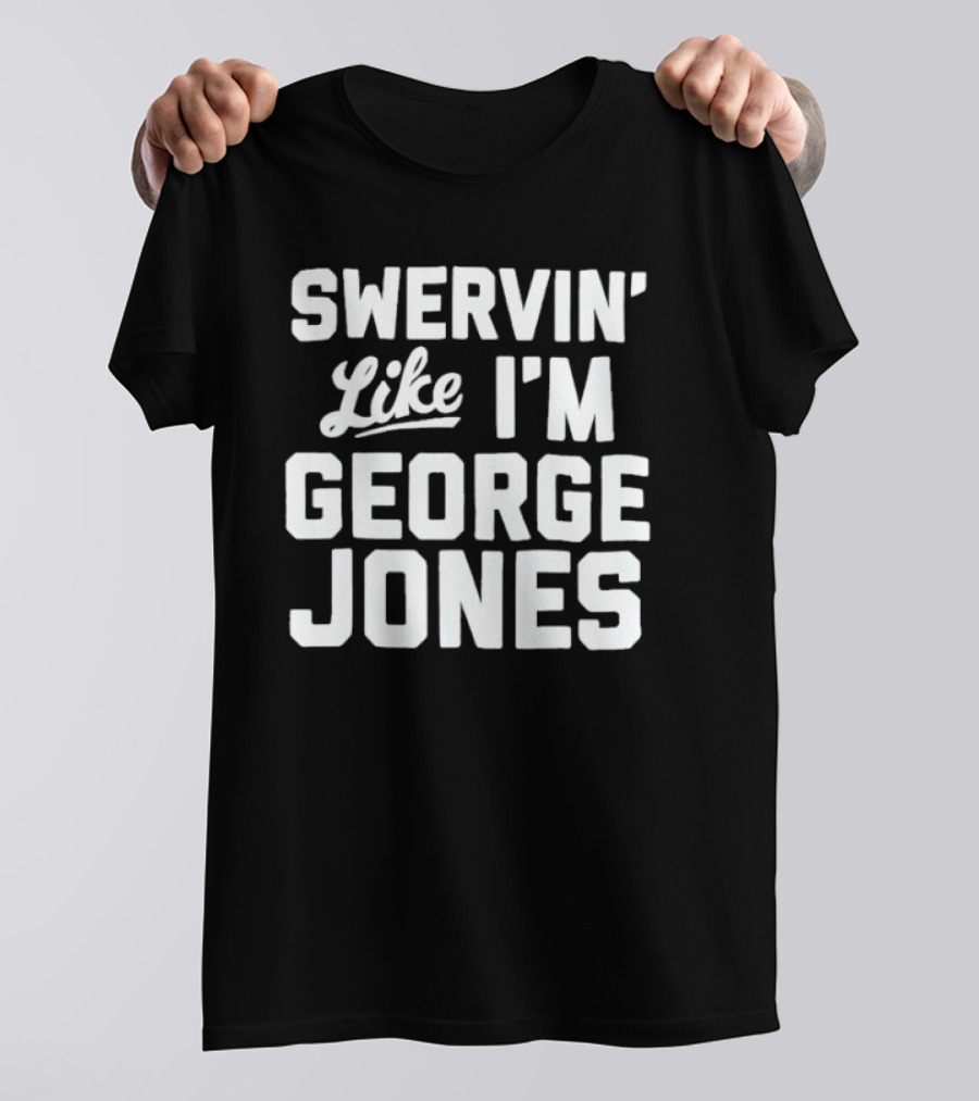 Swervin Like I'm George Jones Shirt Classic Country Music Reference T-Shirt
