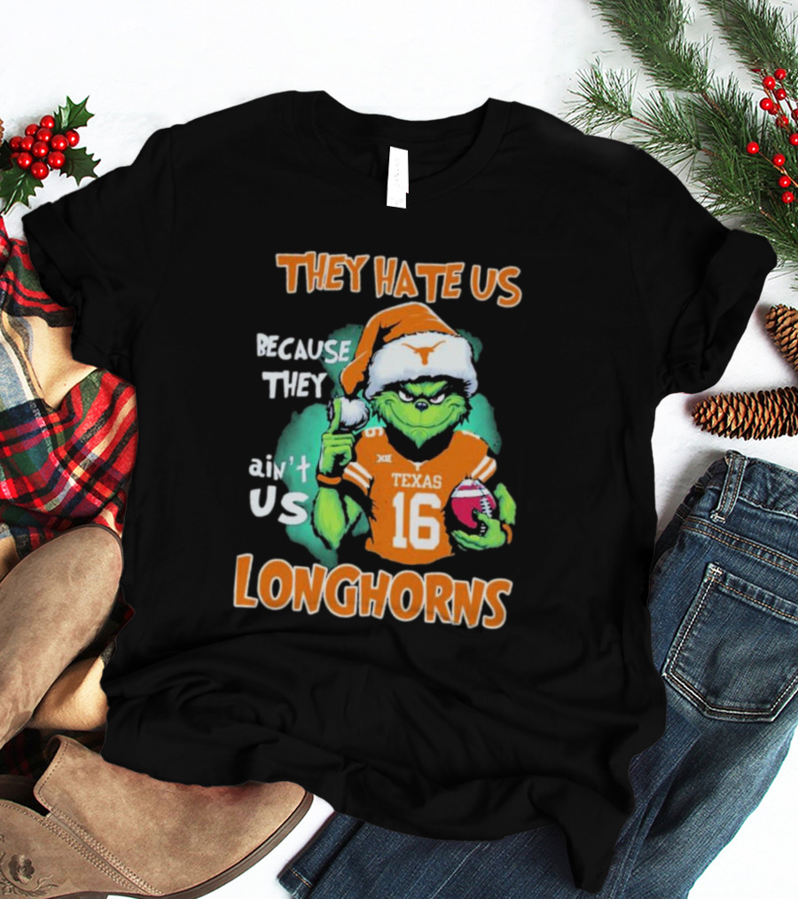 The Grinch They Hate Us Because Ain't Us Texas Longhorns Christmas Football 16 T-Shirt
