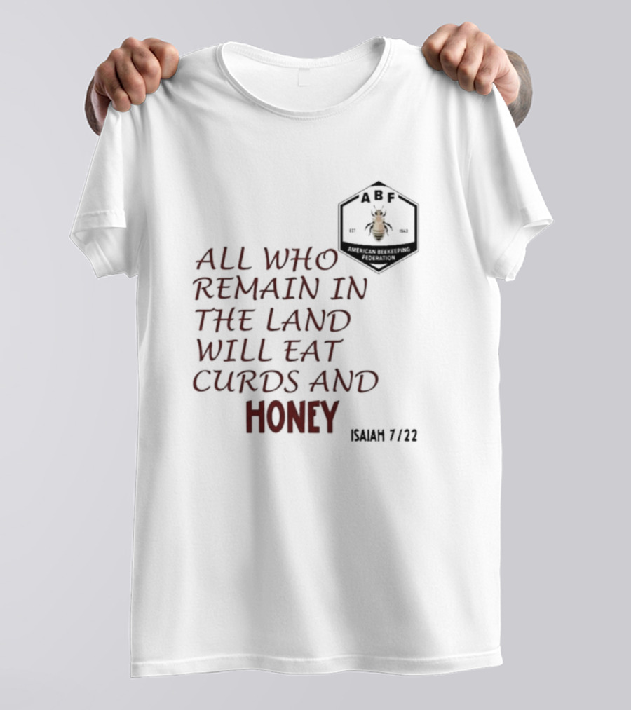 All Who Remain In The Land Will Eat Curds And Honey Isaiah 7 22 ABF American Beekeeping Federation 187 1943 T-Shirt