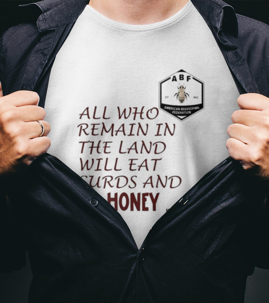 All Who Remain In The Land Will Eat Curds And Honey Isaiah 7 22 ABF American Beekeeping Federation 187 1943 T-Shirt