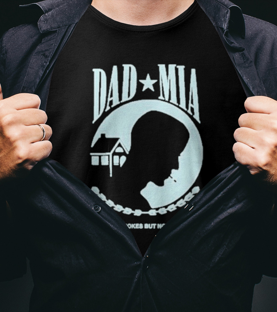 Dad Mia Gone For Smokes But Not Forgotten Missing Father Silhouette And House T-Shirt