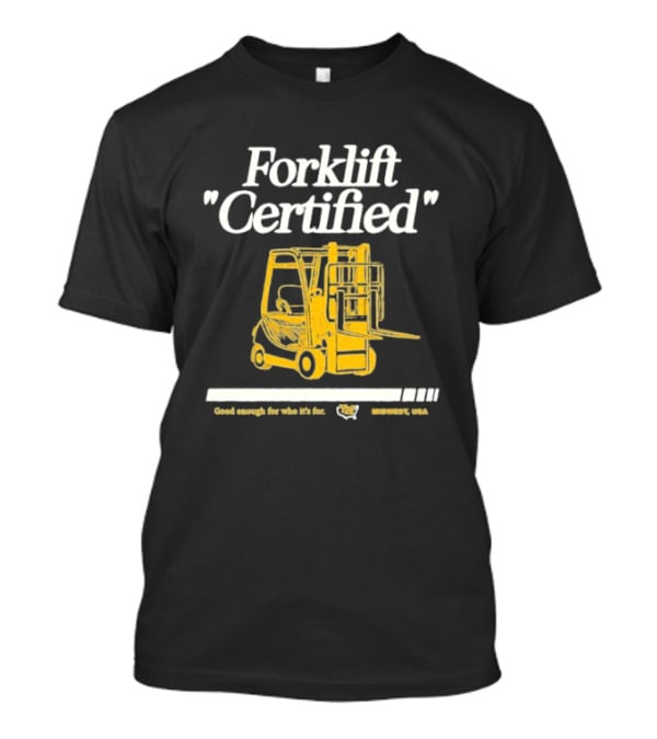 Forklift Certified Good Enough For Who It's For Midwest USA T-Shirt