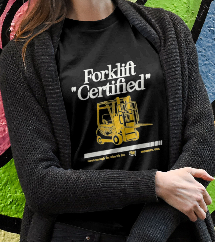 Forklift Certified Good Enough For Who It's For Midwest USA T-Shirt