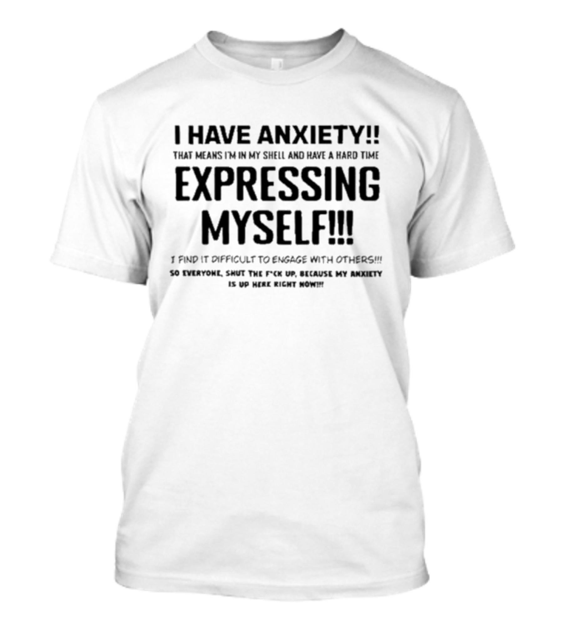 I Have Anxiety Expressing Myself I Find It Difficult To Engage With Others Shut Up Because My Anxiety Is Up Here Right Now T-Shirt