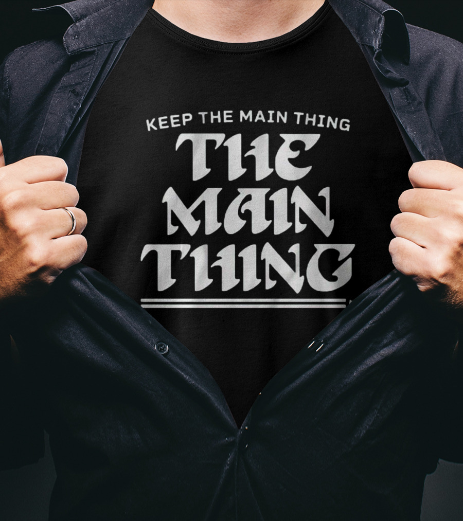 Keep The Main Thing The Main Thing Philly T-Shirt