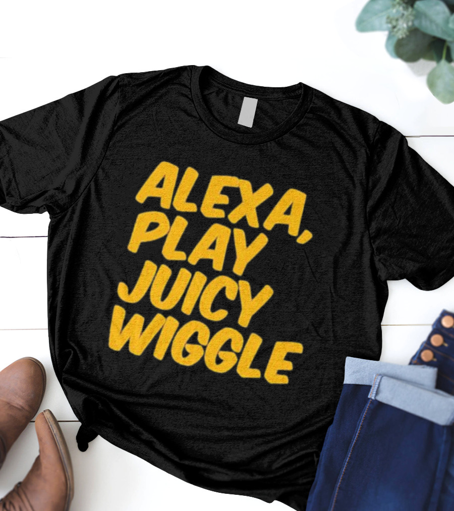 Alexa Play Juicy Wiggle Text In Bold Yellow Letters T-Shirt