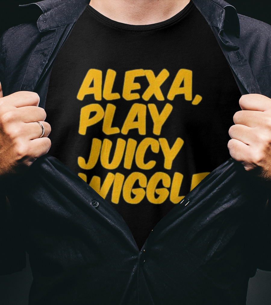 Alexa Play Juicy Wiggle Text In Bold Yellow Letters T-Shirt
