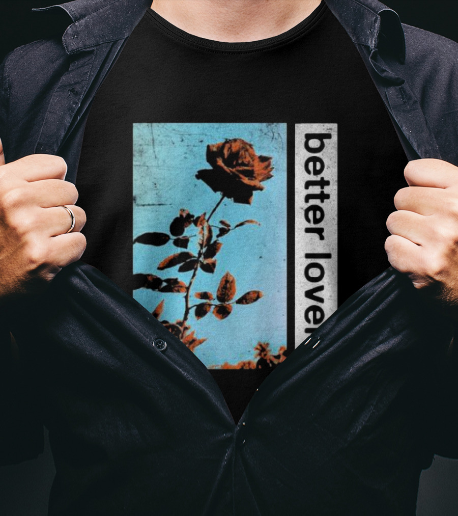 Better Lovers Rose Flower T-Shirt