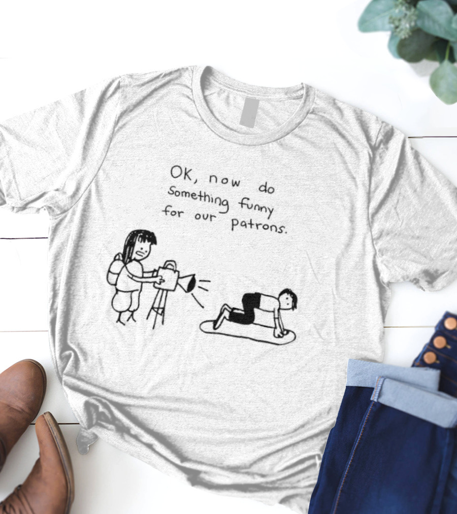 OK Now Do Something Funny For Our Patrons Comic Strip Humor Scene T-Shirt