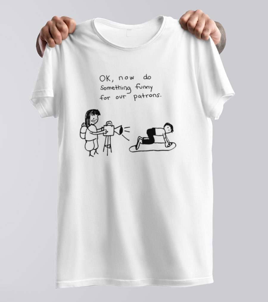 OK Now Do Something Funny For Our Patrons Comic Strip Humor Scene T-Shirt