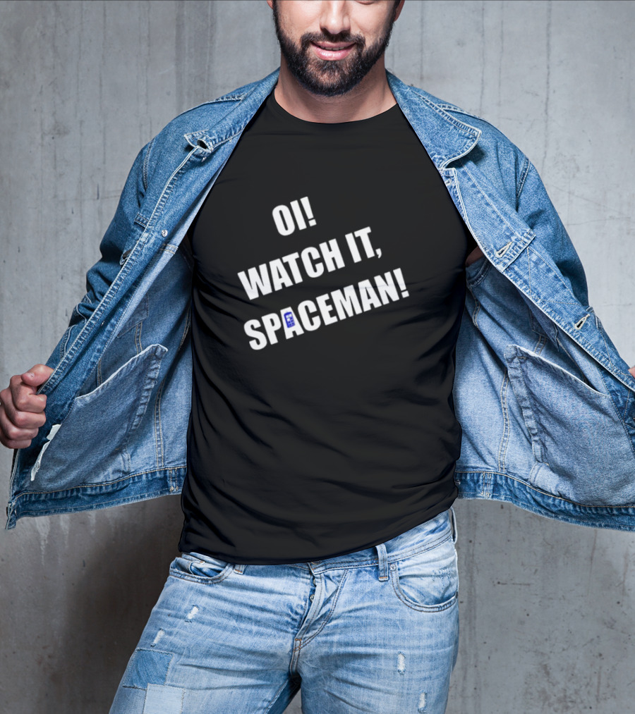 OI WATCH IT SPACEMAN T-Shirt