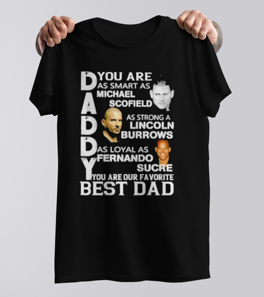 You Are As Smart As Michael Scofield As Strong As Lincoln Burrows As Loyal As Fernando Sucre You Are Our Favorite Best Dad T-Shirt