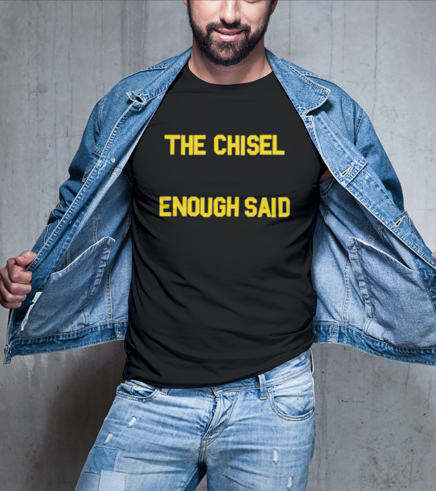 The Chisel Enough Said T-Shirt