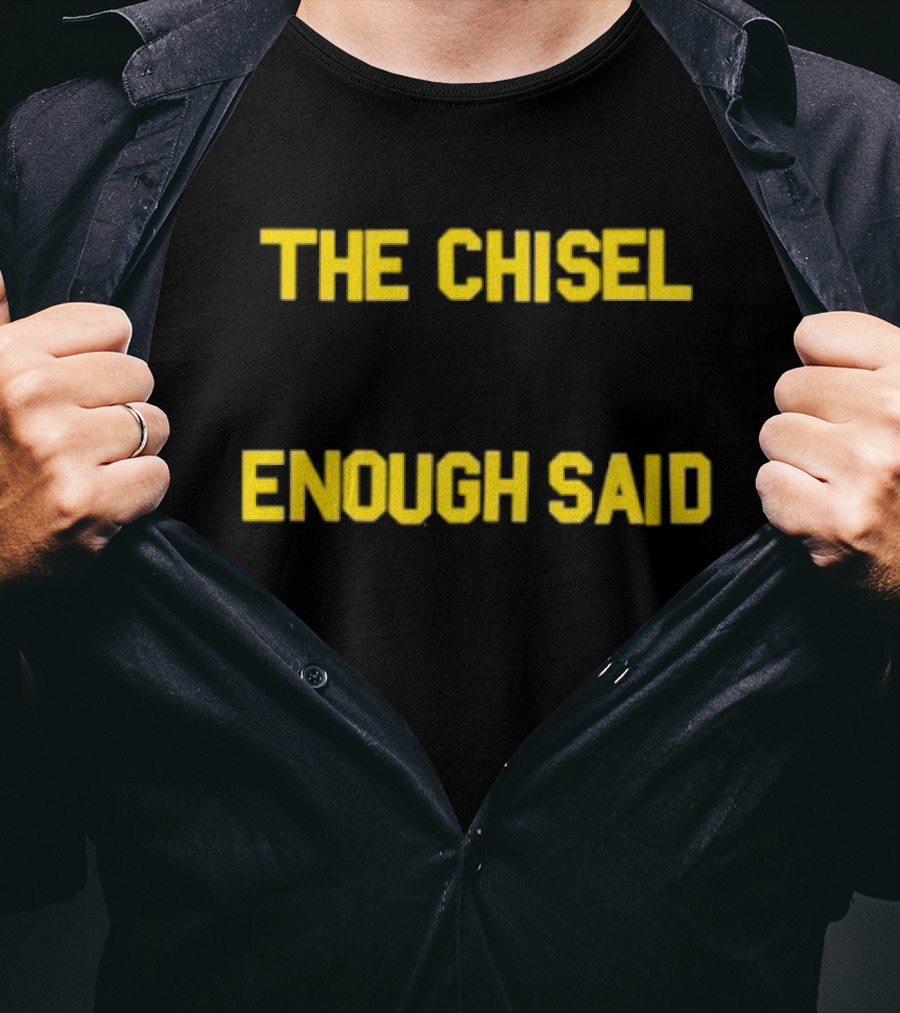 The Chisel Enough Said T-Shirt