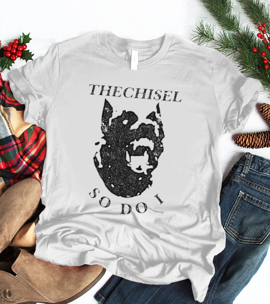 THECHISEL So Do I Dog T-Shirt