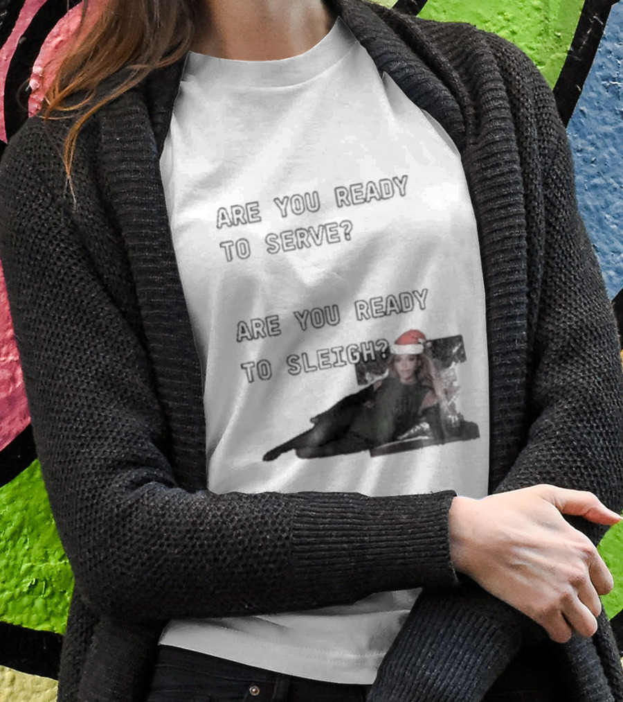 Are You Ready To Serve Are You Ready To Sleigh Santa Hat Edition T-Shirt