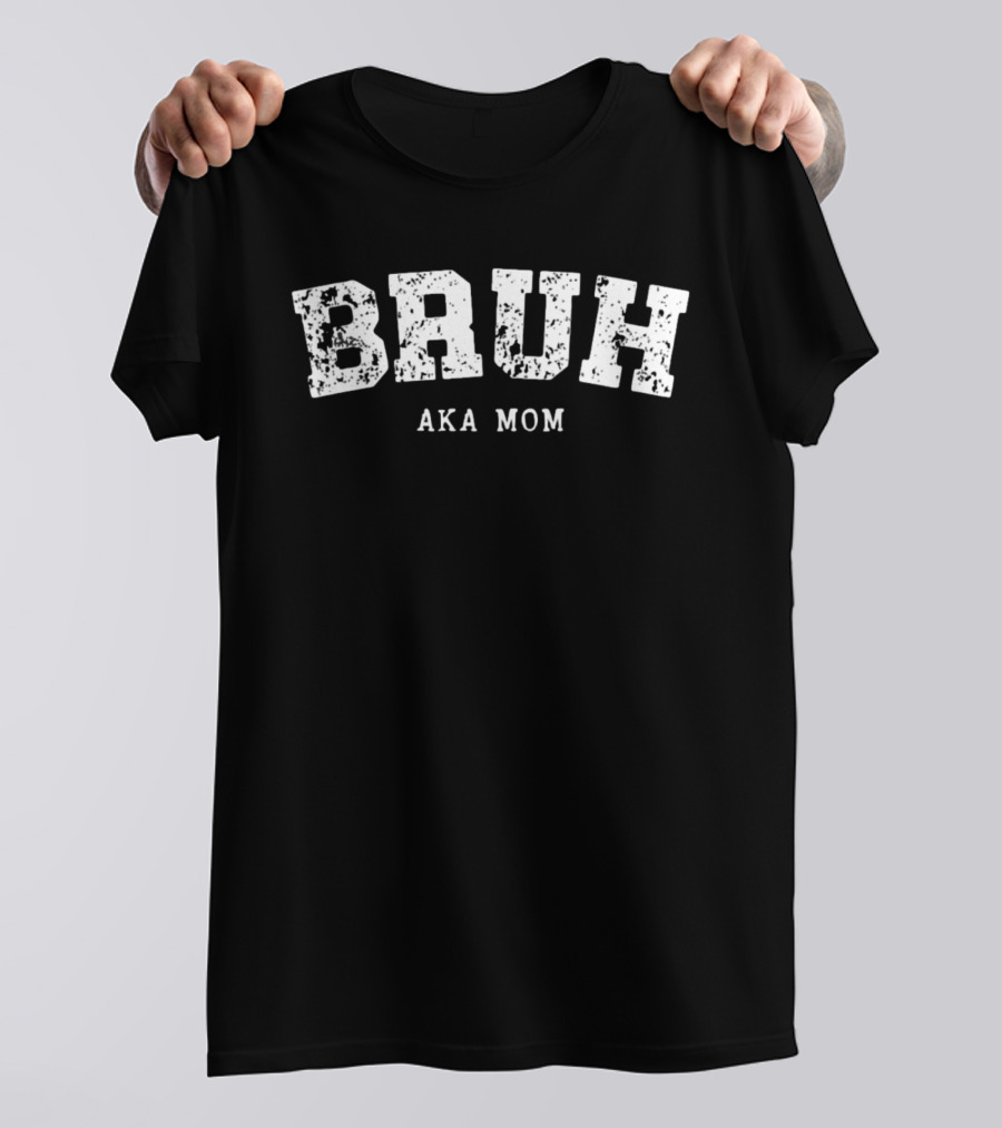 Bruh AKA Mom T-Shirt