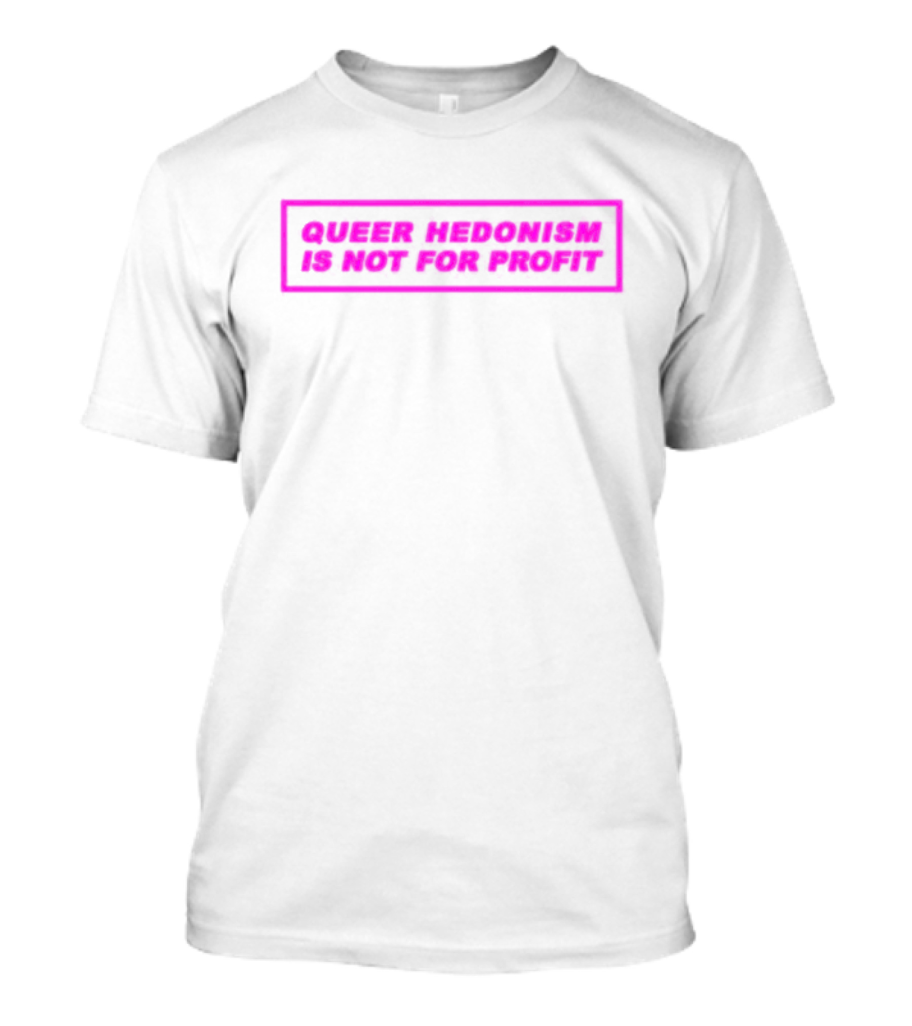 Queer Hedonism Is Not For Profit T-Shirt