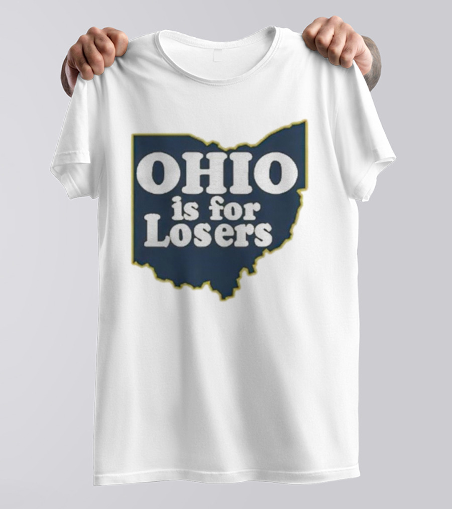 Ohio Is For Losers Anti Ohio State Michigan College Fans T-Shirt