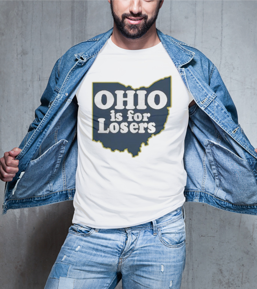 Ohio Is For Losers Anti Ohio State Michigan College Fans T-Shirt