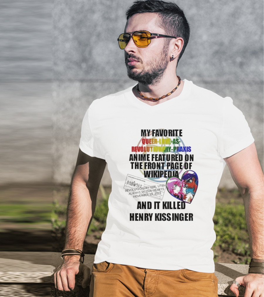 My Favorite Queer Love As Revolutionary Praxis Anime Featured On The Front Page Of Wikipedia And It Killed Henry Kissinger T-Shirt