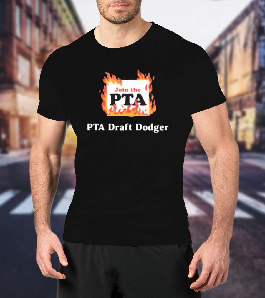 Join The PTA Flaming PTA Draft Dodger T-Shirt