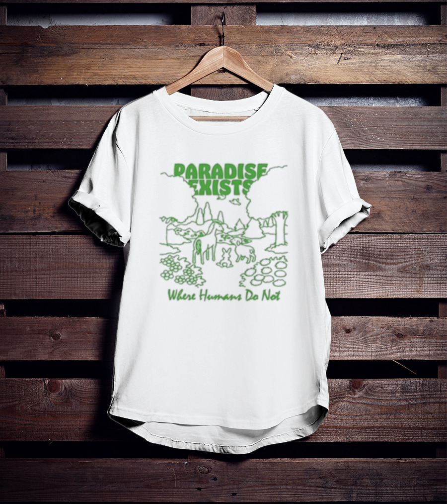 Paradise Exists Where Humans Do Not Forest Animals Nature Scene T-Shirt