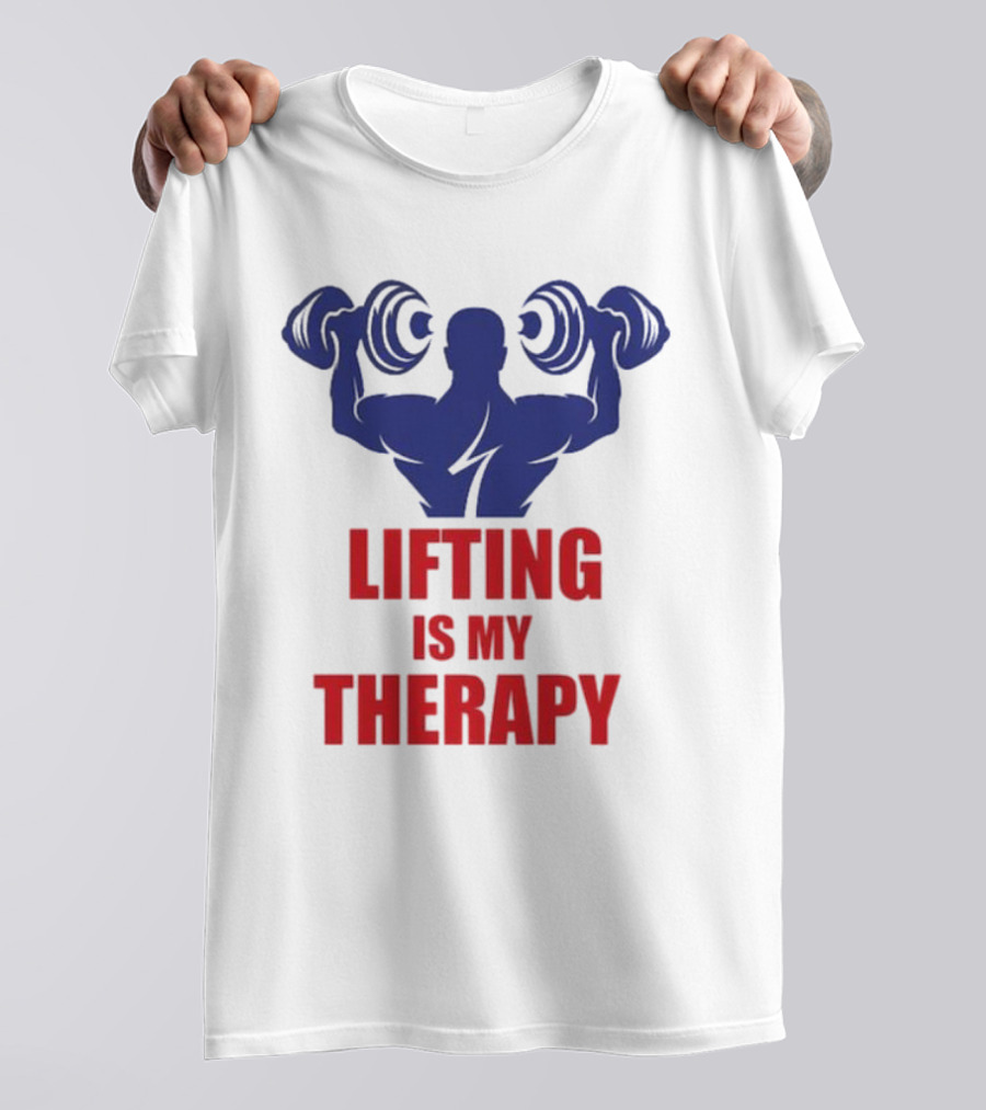 Lifting Is My Therapy Gym Motivation Weightlifting Inspiration Fitness Bodybuilder T-Shirt