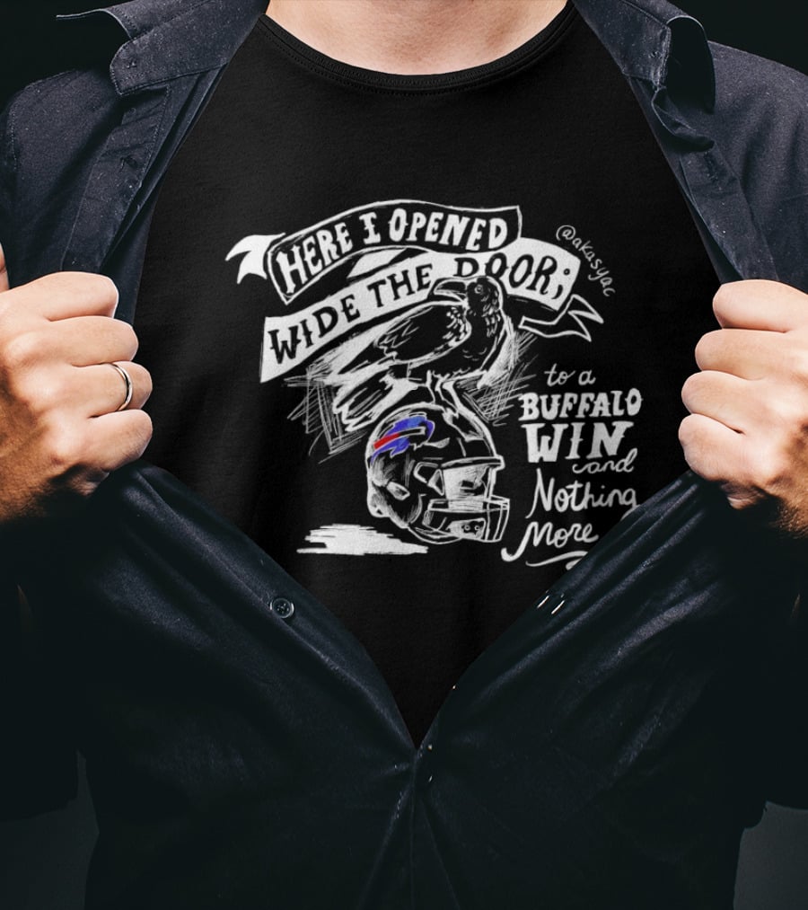 Here I Opened Wide The Door To A Buffalo Win And Nothing More Buffalo Bills T-Shirt