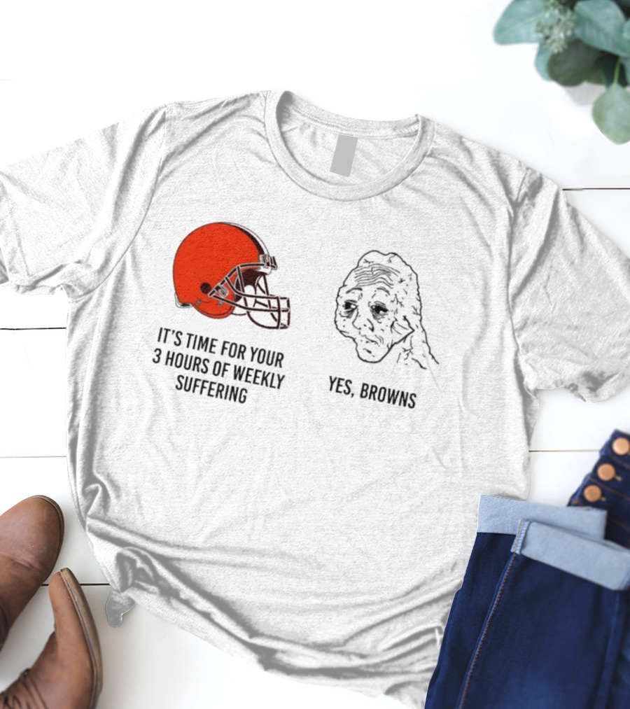NFL Cleveland Browns It's Time For Your 3 Hours Of Weekly Suffering Yes Browns Meme Helmet Sad Face T-Shirt
