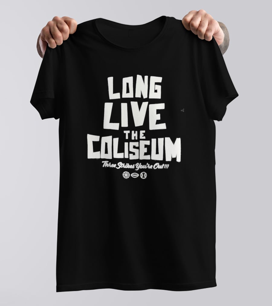 Long Live The Coliseum Three Strikes You're Out Oakland Athletics T-Shirt