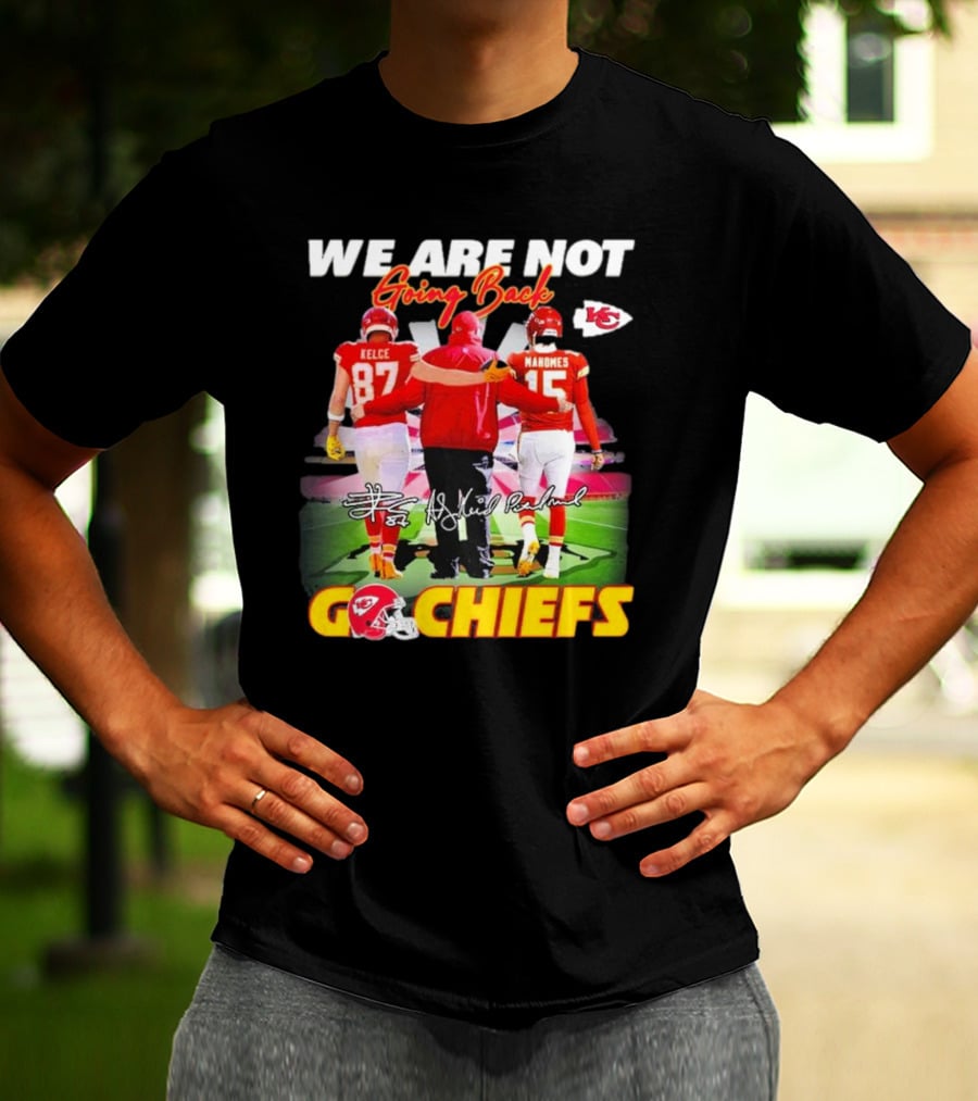We Are Not Going Back Kelce Mahomes Kansas City Chiefs Go Chiefs T-Shirt