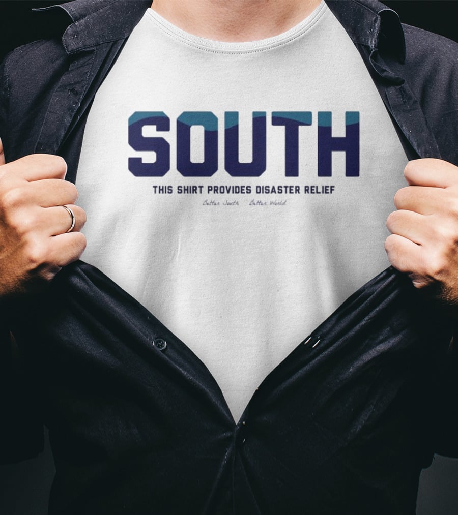 South This Shirt Provides Disaster Relief Better World T-Shirt
