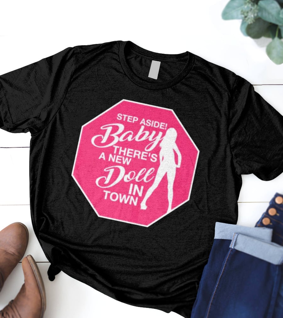 Step Aside Baby A New Doll In Town T-Shirt
