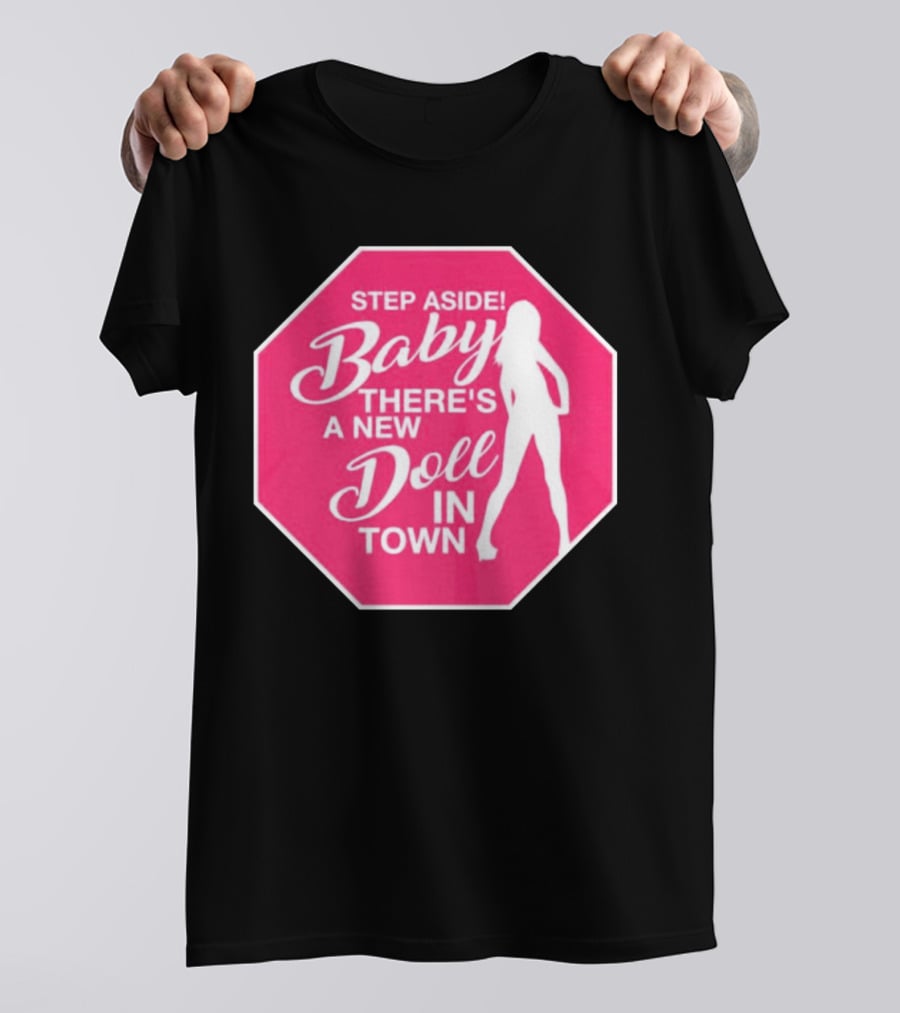 Step Aside Baby A New Doll In Town T-Shirt