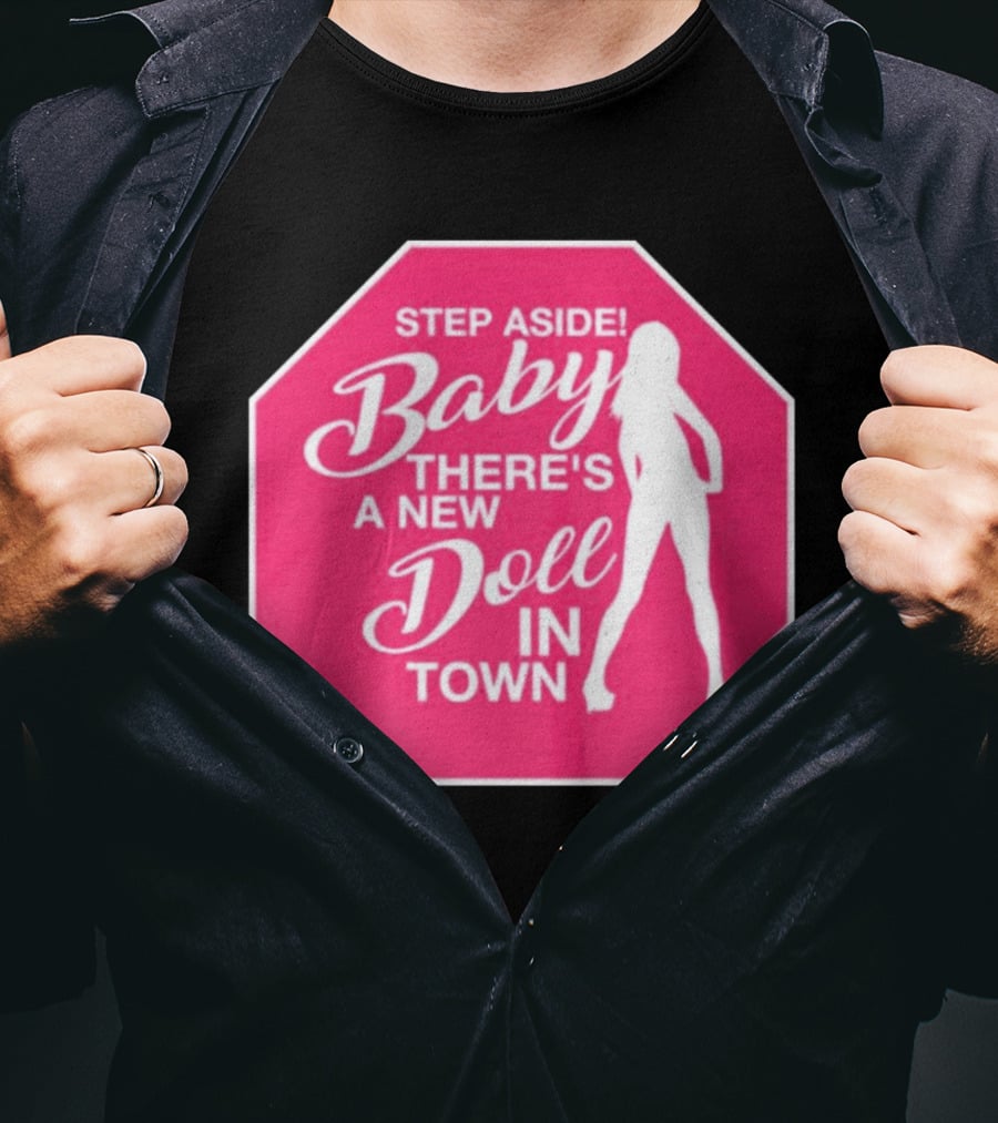 Step Aside Baby A New Doll In Town T-Shirt