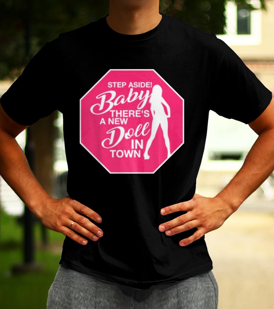 Step Aside Baby A New Doll In Town T-Shirt