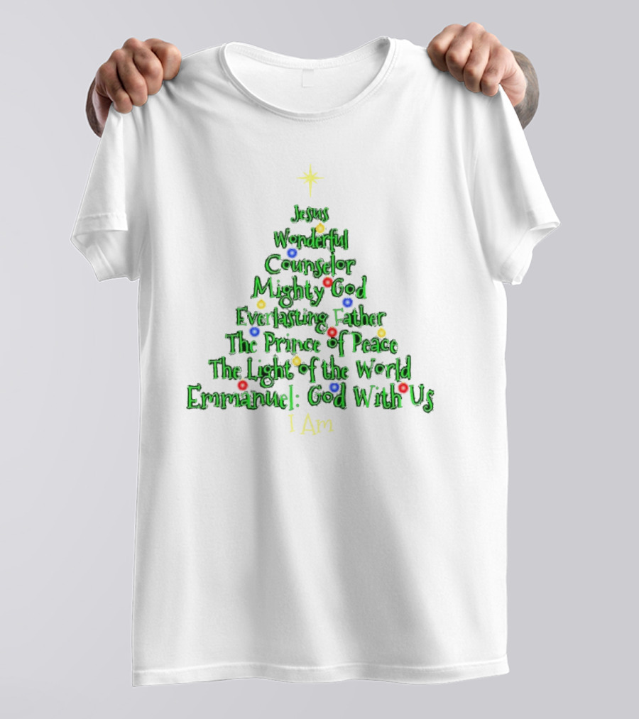 Jesus Wonderful Counselor Mighty God Everlasting Father Prince Of Peace Light Of The World Emmanuel I Am Christmas Tree T-Shirt