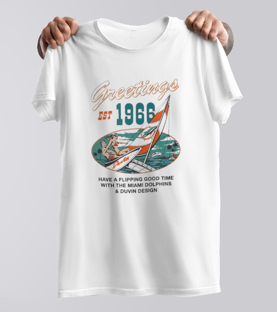 Greetings Est 1966 Have A Flippin Good Time With The Miami Dolphins And Duvin T-Shirt