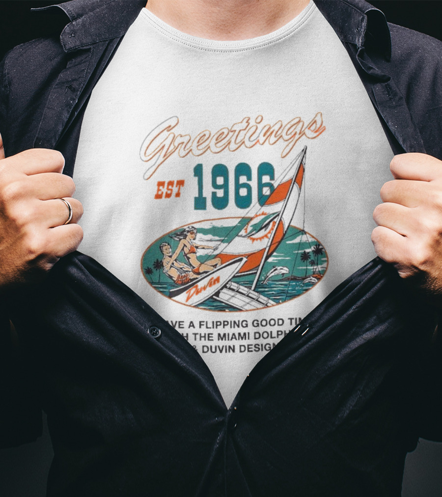 Greetings Est 1966 Have A Flippin Good Time With The Miami Dolphins And Duvin T-Shirt