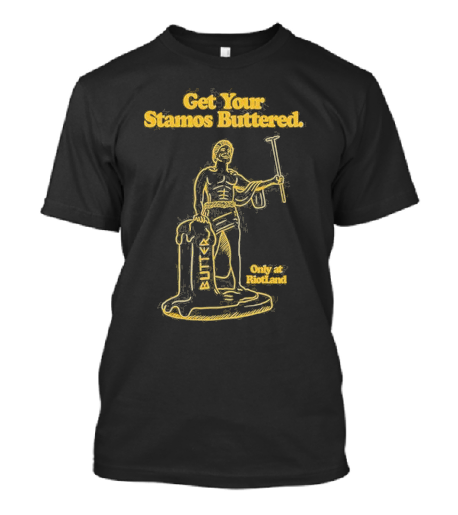 Get Your Stamos Buttered Only At RiotLand T-Shirt