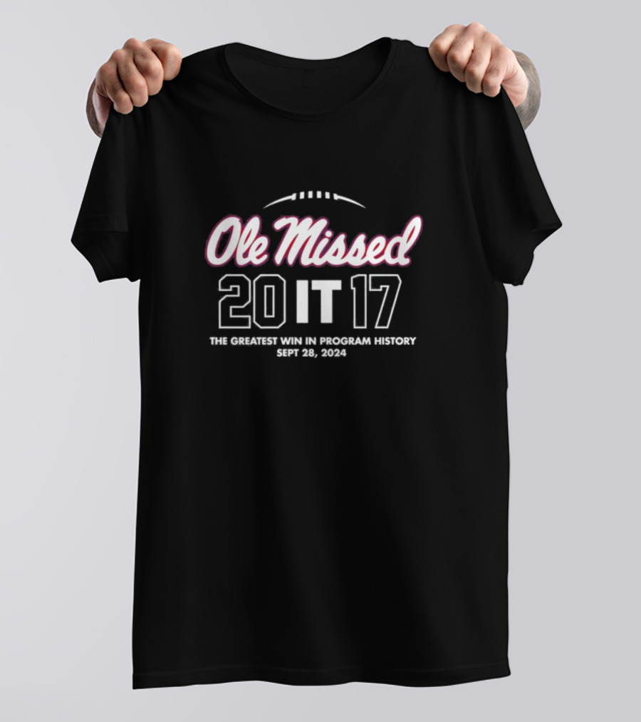 Ole Missed 20 It 17 The Greatest Win In Program History Sept 28 T-Shirt