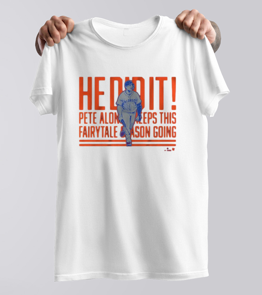 He Did It Pete Alonso New York Mets Keeps This Fairytale Season Going T-Shirt