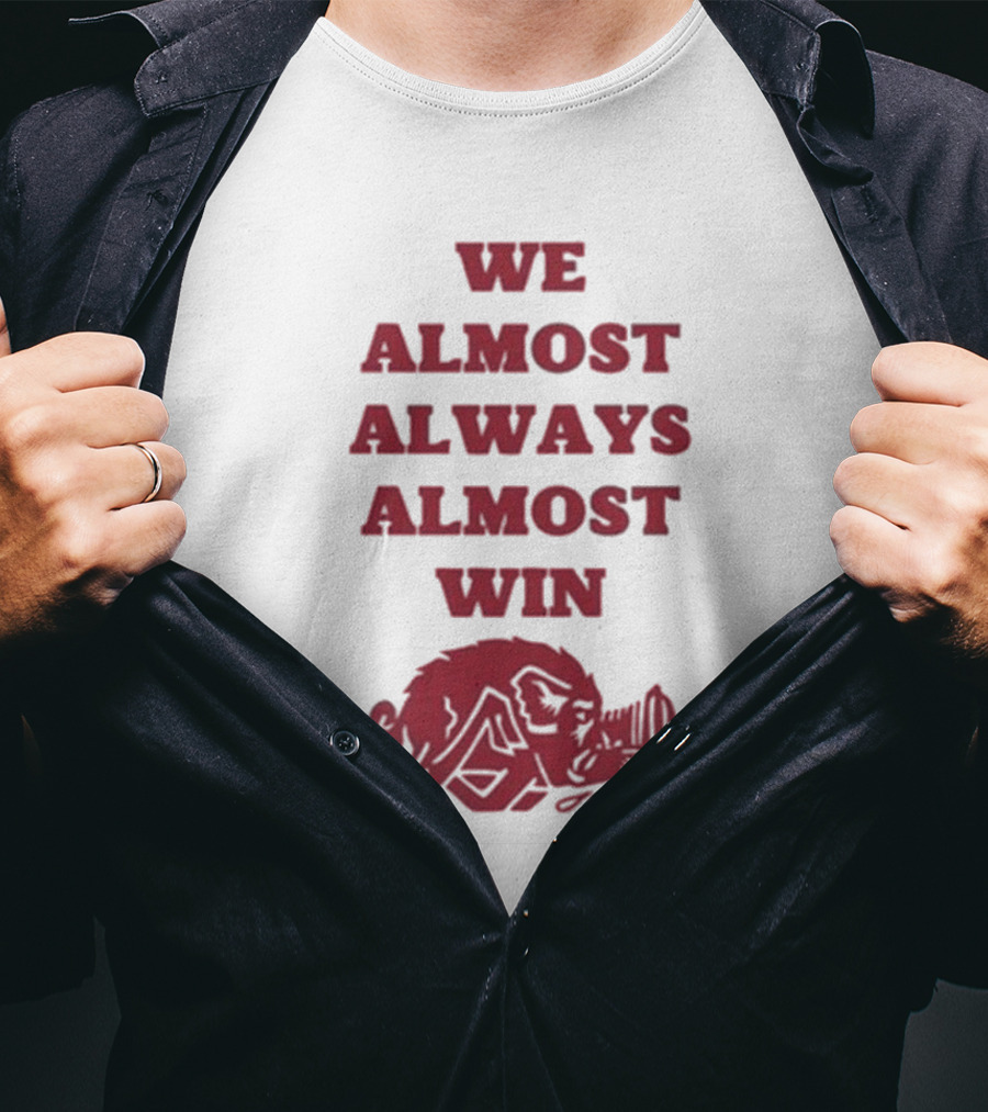 We Almost Always Almost Win Hog Razorback T-Shirt